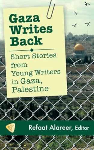 Gaza Writes Back: Short Stories from Young Writers in Gaza, Palestine [Paperback]