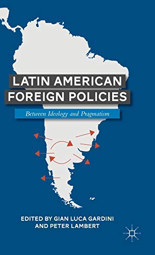 Latin American Foreign Policies: Between Ideology and Pragmatism [Hardcover]