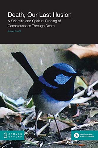 Death, Our Last Illusion  A Scientific and Spiritual Probing of Consciousness t [Paperback]