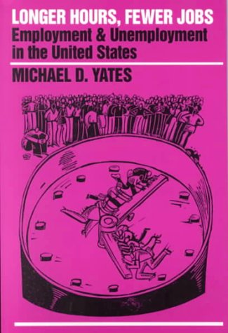 Longer Hours, Fewer Jobs: Employment and Unemployment in the United States [Paperback]