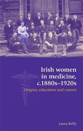 Irish Women in Medicine, c.1880s-1920s Origins, Education and Careers [Paperback]