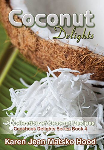 Coconut Delights Cookbook  A Collection of Coconut Recipes [Hardcover]