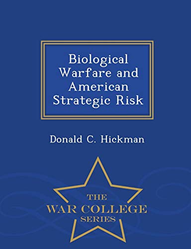 Biological Warfare And American Strategic Risk - War College Series [Paperback]