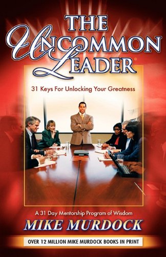 The Uncommon Leader 31 Keys For Unlocking Your Greatness [Paperback]