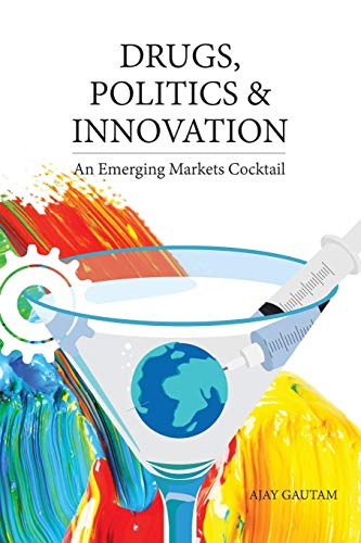 Drugs, Politics, And Innovation An Emerging Markets Cocktail [Paperback]