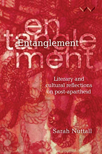 Entanglement Literary and cultural reflections on post-apartheid [Paperback]