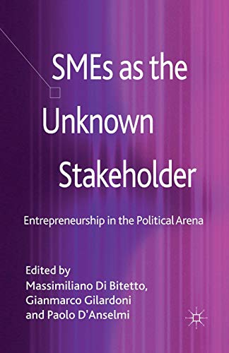 SMEs as the Unknown Stakeholder: Entrepreneurship in the Political Arena [Paperback]