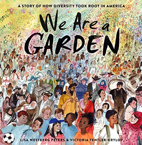 We Are a Garden: A Story of How Diversity Took Root in America [Hardcover]