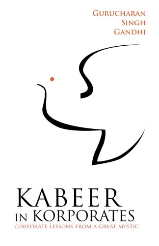 Kabeer In Korporates Corporate Lessons From A Great Mystic [Paperback]