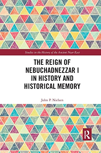 The Reign of Nebuchadnezzar I in History and Historical Memory [Paperback]