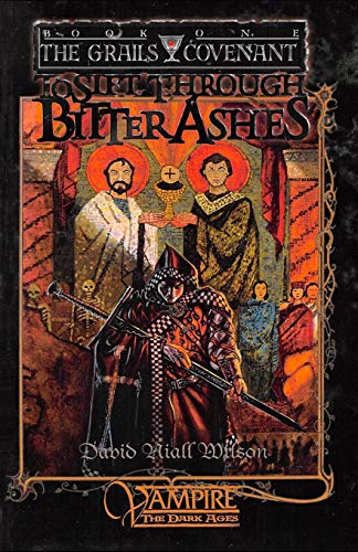 To Sift Through Bitter Ashes  Book 1 of the Grails Covenant Trilogy [Paperback]