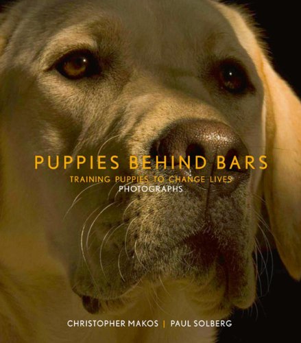 Puppies Behind Bars: Training Puppies to Change Lives [Hardcover]