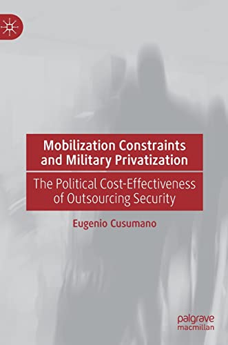 Mobilization Constraints and Military Privatization The Political Cost-Effectiv [Hardcover]