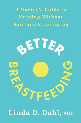 Better Breastfeeding: A Doctor's Guide to Nursing Without Pain and Frustration [Paperback]