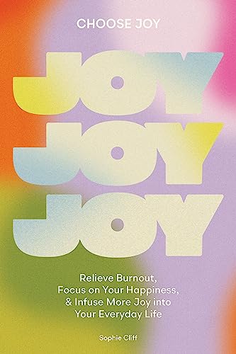 Choose Joy: Relieve Burnout, Focus on Your Happiness, and Infuse More Joy into Y [Hardcover]