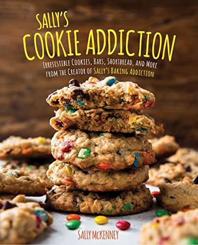 Sally's Cookie Addiction: Irresistible Cookies, Cookie Bars, Shortbread, and [Hardcover]