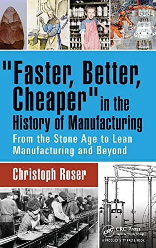 Faster, Better, Cheaper in the History of Manufacturing From the Stone Age to L [Hardcover]