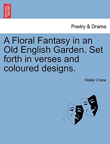 Floral Fantasy in an Old English Garden Set Forth in Verses and Coloured Designs [Paperback]