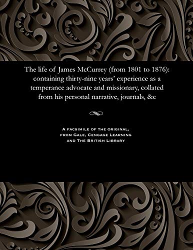 Life of James Mccurrey (from 1801 To 1876)  Containing Thirty-Nine Years' Exper [Paperback]