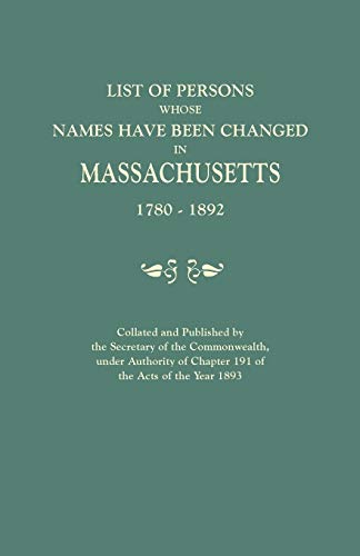 List Of Persons Whose Names Have Been Changed In Massachusetts, 1780-1892. Colla [Paperback]