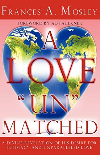 Love  Un  Matched  A Divine Revelation of His Desire for Intimacy and Unparalle [Paperback]