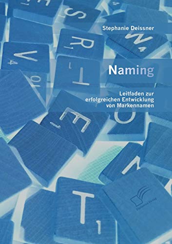 Naming Leitfaden Zur Erfolgreichen Enticklung Von Markennamen (german Edition) [Paperback]