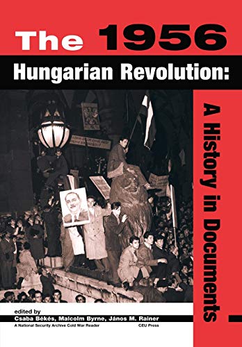 The 1956 Hungarian Revolution A History In Documents (national Security Archive [Paperback]