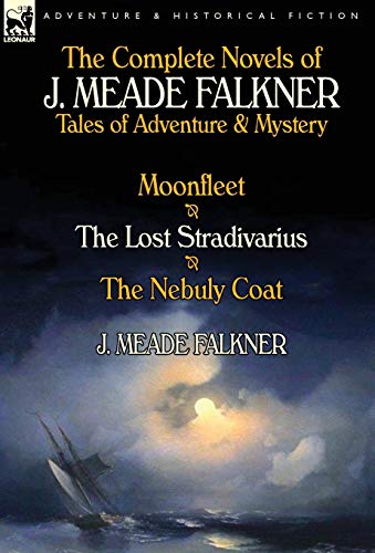 The Complete Novels Of J. Meade Falkner Tales Of Adventure & Mystery-Moonfleet, [Hardcover]