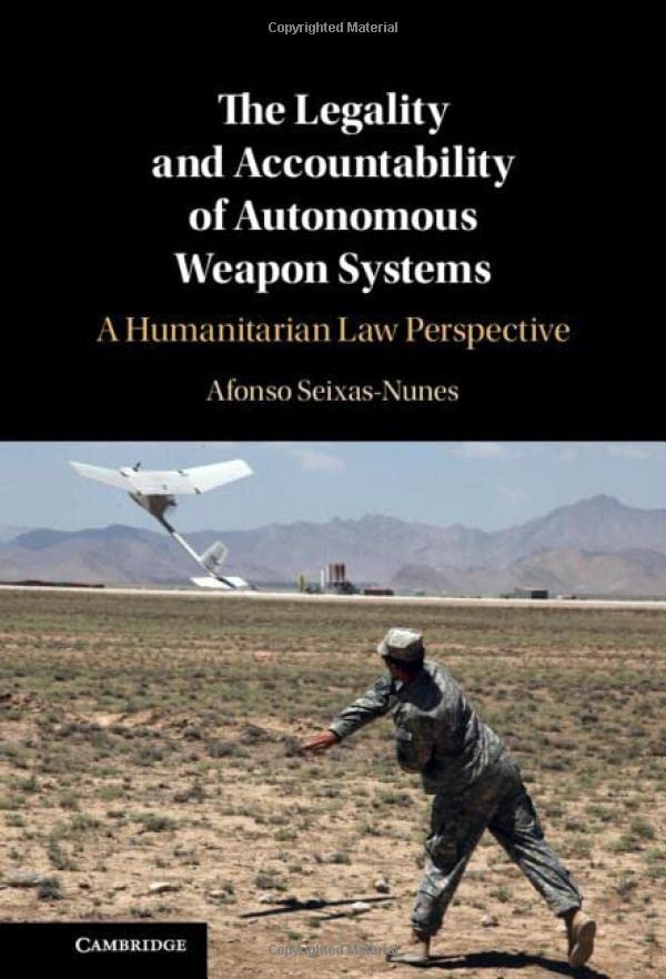 The Legality and Accountability of Autonomous Weapon Systems A Humanitarian La [Hardcover]