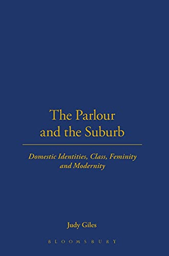 The Parlour and the Suburb Domestic Identities, Class, Femininity and Modernity [Hardcover]