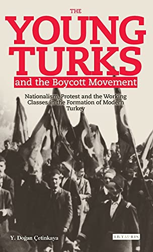 The Young Turks and the Boycott Movement Nationalism, Protest and the Working C [Hardcover]