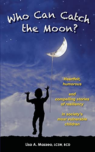 Who Can Catch The Moon Heartfelt, Humorous And Compelling Stories Of Resiliency [Paperback]