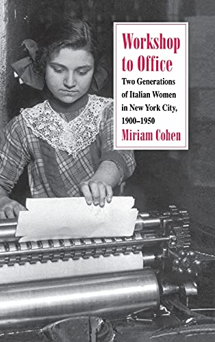 Workshop to Office  To Generations of Italian Women in Ne York City, 1900-195 [Hardcover]