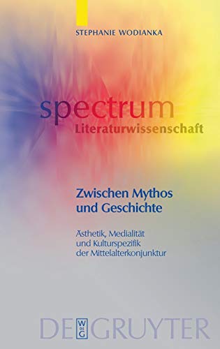 Zischen Mythos und Geschichte  sthetik, Medialitt und Kulturspezifik der Mit [Hardcover]