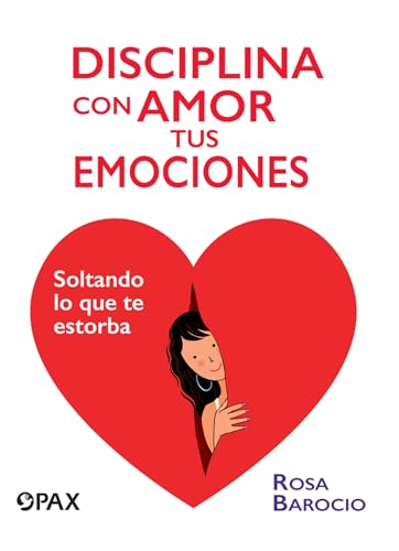 Disciplina con amor tus emociones: Soltando lo que te estorba [Paperback]