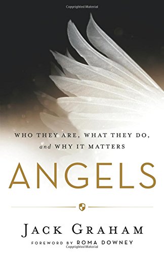 Angels: Who They Are, What They Do, And Why I