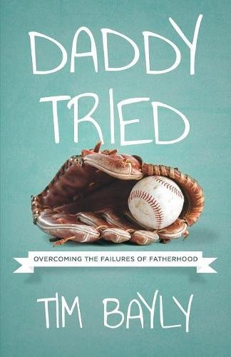 Daddy Tried Overcoming The Failures Of Fatherhood [Paperback]