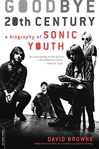 Goodbye 20th Century A Biography of Sonic Youth [Paperback]