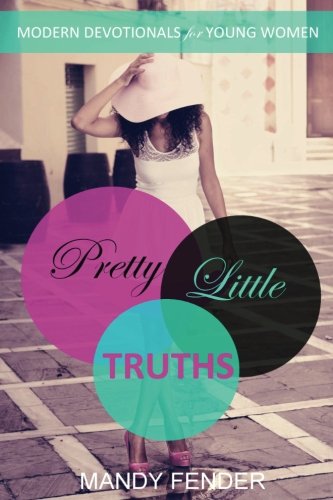 Pretty Little Truths Modern Devotionals For Young Women [Paperback]