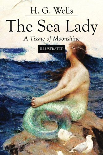 The Sea Lady A Tissue Of Moonshine Illustrated [Paperback]