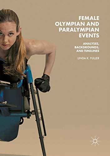 Female Olympian and Paralympian Events Analyses, Backgrounds, and Timelines [Paperback]