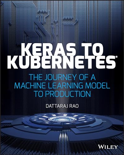 Keras to Kubernetes: The Journey of a Machine Learning Model to Production [Paperback]