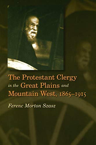 Protestant Clergy in the Great Plains and Mountain West, 1865-1915 [Paperback]