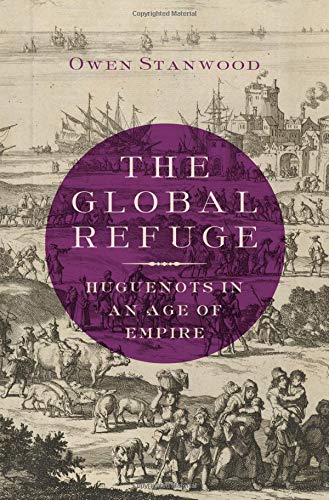 The Global Refuge Huguenots in an Age of Empire [Hardcover]