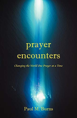 Prayer Encounters Changing The World One Prayer At A Time [Paperback]