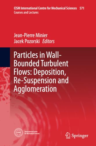 Particles in Wall-Bounded Turbulent Flows: Deposition, Re-Suspension and Agglome [Paperback]