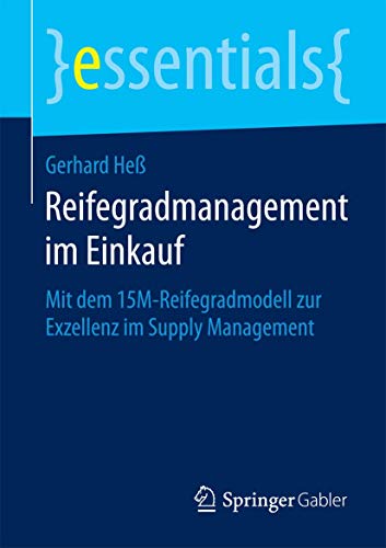 Reifegradmanagement im Einkauf: Mit dem 15M-Reifegradmodell zur Exzellenz im Sup [Paperback]