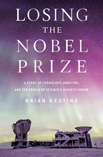 Losing the Nobel Prize: A Story of Cosmology, Ambition, and the Perils of Scienc [Hardcover]