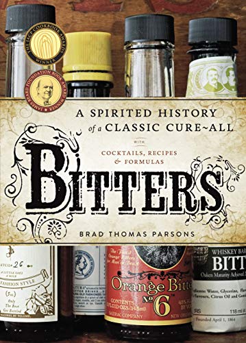 Bitters: A Spirited History of a Classic Cure-All, with Cocktails, Recipes, and  [Hardcover]