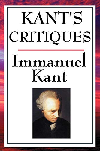 Kant's Critiques The Critique Of Pure Reason, The Critique Of Practical Reason, [Paperback]